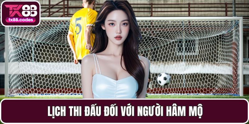 Lịch thi đấu đối với người hâm mộ