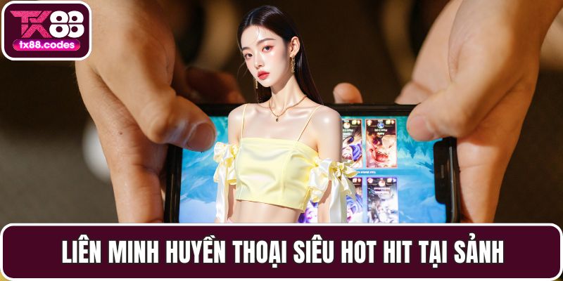 Liên Minh Huyền Thoại siêu hot hit tại sảnh