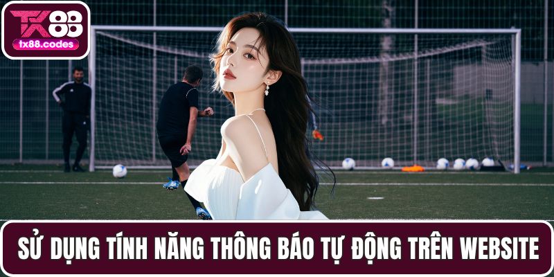 Sử dụng tính năng thông báo tự động trên website